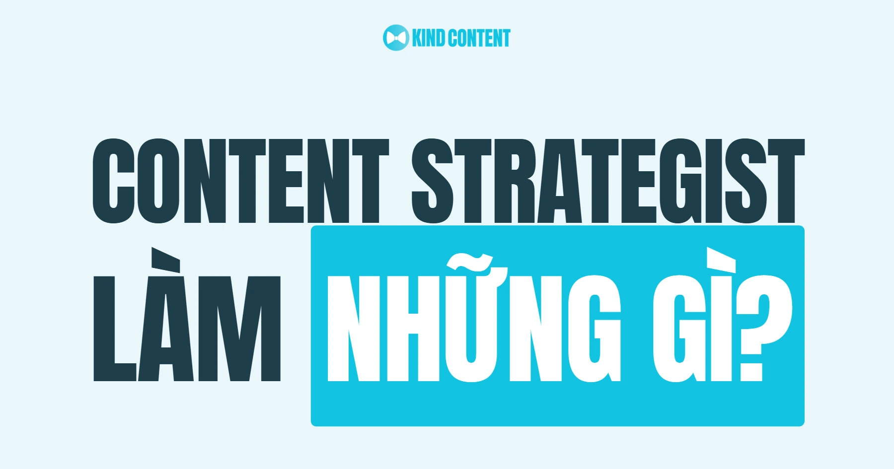 Content Strategist là gì? Vai trò và kỹ năng cốt lõi