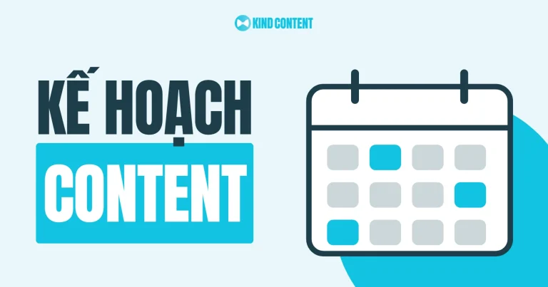 Kế hoạch Content Marketing chi tiết, mẫu thực chiến